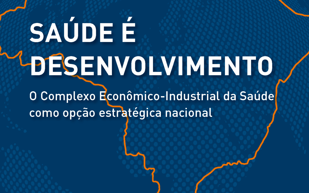 Livro ‘Saúde é desenvolvimento: o Complexo Econômico-Industrial da Saúde como opção estratégica nacional’